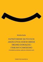 Okładka książki Kształtowanie się poczucia jakości życia osób w okresie średniej dorosłości stabilnych zawodowo w kontekście przemian społeczno-ekonomicznych. Seria: Prace Wydziału Nauk Społecznych 193