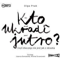 Okładka książki Kto ukradł jutro? Czyli dlaczego... audiobook