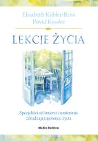 Okładka książki Lekcje życia. Specjaliści od śmierci i umierania zdradzają tajemnice życia