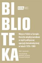 Okładka książki Miejsce Polski w Europie. Kwestie międzynarodowe w myśli politycznej opozycji demokratycznej w latach 1976–1989