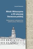 Okładka książki Mińsk i Mińszczyzna w XX-wiecznej literaturze polskiej