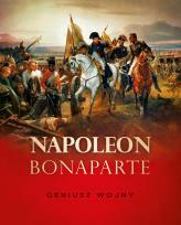 Okładka książki Napoleon Bonaparte. Geniusz wojny