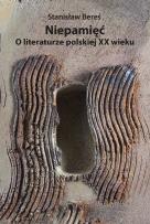 Okładka książki Niepamięć. O literaturze polskiej XX wieku