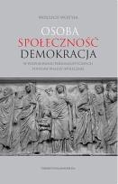 Okładka książki Osoba społeczność demokracja. W poszukiwaniu personalistycznych podstaw władzy społecznej
