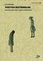 Okładka książki Poetyka ekstremalna oraz inne noty o liryce i krytyce współczesnej