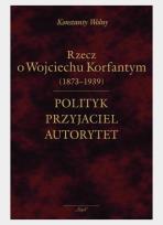 Okładka książki Polityk, przyjaciel, autorytet.. o W. Korfantym