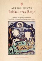 Okładka książki Polska i trzy Rosje. Polityka wschodnia Piłsudskiego i sowiecka próba podboju Europy w 1920 roku wyd. 2021