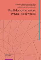 Okładka książki Profil decydenta wobec ryzyka i niepewności