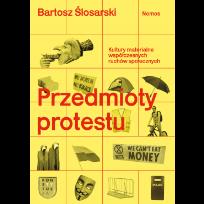 Okładka książki Przedmioty protestu. Kultury materialne współczesnych ruchów społecznych