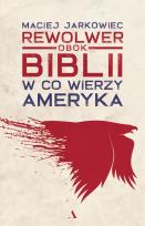 Okładka książki Rewolwer obok Biblii. W co wierzy Ameryka