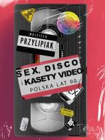 Okładka książki Sex, disco i kasety video. Polska lat 90