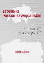 Okładka książki Stosunki polsko-szwajcarskie Przeszłość i teraźniejszość