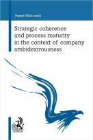 Okładka książki Strategic coherence and process maturity in the context of company ambidextrousness