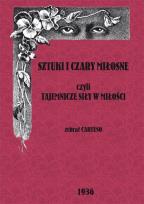 Okładka książki Sztuki i czary miłosne czyli tajemnicze czary w miłości