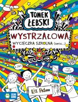 Okładka książki Tomek Łebski Wystrzałowa wycieczka szkolna (Serio)