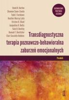 Okładka książki Transdiagnostyczna terapia poznawczo-behawioralna zaburzeń emocjonalnych. Poradnik