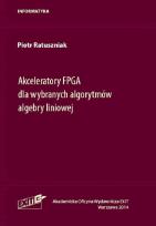 Okładka książki Akceleratory FPGA dla wybranych algorytmów algebry liniowej
