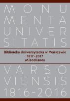 Okładka książki Biblioteka Uniwersytecka w Warszawie 1817-2017. Miscellanea