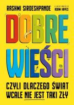 Okładka książki Dobre wieści, czyli dlaczego świat wcale nie...