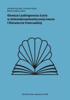 Okładka książki Geneza i palingeneza życia w dziewiętnastowiecznej nauce i literaturze francuskiej