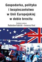 Okładka książki Gospodarka, polityka i bezpieczeństwo w Unii Europejskiej w dobie brexitu