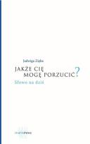 Okładka książki Jakże cię mogę porzucić?