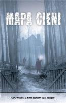 Okładka książki Mapa Cieni. Opowieści z nawiedzonych miejsc