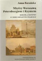 Okładka książki Między Warszawą, Petersburgiem i Rzymem. Kościół a państwo w dobie Królestwa Polskiego