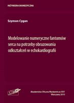 Okładka książki Modelowanie numeryczne fantomów serca na potrzeby obrazowania odkształceń w echokardiografii