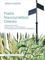 Okładka książki Poeta-Nauczyciel(ka)-Dziecko Twórczość dla dzieci Juliana Tuwima i Jana Brzechwy w zmieniającej się