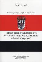 Okładka książki Polskie ugrupowania ugodowe w Wielkim Księstwie poznańskim w latach 1894-1918