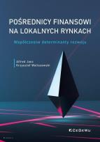 Okładka książki Pośrednicy finansowi na lokalnych rynkach. Współczesne determinanty rozwoju
