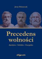 Okładka książki Precedens wolności. Ajschylos-Sofokles-Eurypides