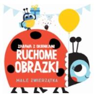 Okładka książki Ruchome obrazki - Małe zwierzątka