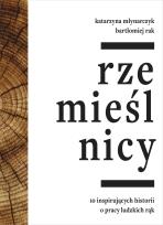 Okładka książki Rzemieślnicy. 10 inspirujacych historii o pracy ludzkich rąk