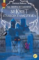 Okładka książki Sekret starego zamczyska. Na tropach tajemnic. Tom 4