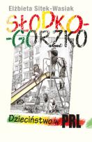 Okładka książki Słodko-gorzko Dzieciństwo w PRL