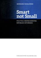 Okładka książki Smart not Small. Polityka bezpieczeństwa Republiki Estońskiej