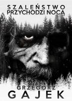 Okładka książki Szaleństwo przychodzi nocą
