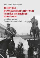 Okładka książki Tradycja powstań narodowych i oręża polskiego (1794-1864) w polityce pamięci II Rzeczypospolitej