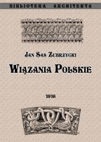 Okładka książki Wiązania polskie. Przyczynek do dziejów budownictwa ceglanego w Polsce
