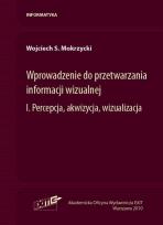 Okładka książki Wprowadzenie do przetwarzania informacji wizualnej Tom 1