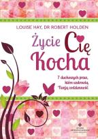 Okładka książki Życie Cię Kocha. 7 duchowych praw, które...