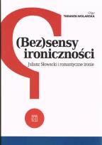 Okładka książki (Bez)sensy ironiczności. Juliusz Słowacki i romantyczne ironie