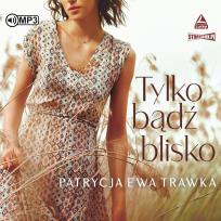 Okładka książki CD MP3 Tylko bądź blisko