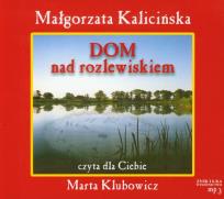 Okładka książki Dom nad rozlewiskiem Małgorzata Kalicińska MP3 - Audiobook