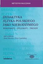 Okładka książki Dydaktyka języka polskiego jako nierodzimego: konteksty - dylematy - trendy