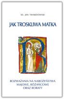 Okładka książki Jak troskliwa matka. Rozważania na nabożeństwa majowe, październikowe i roraty