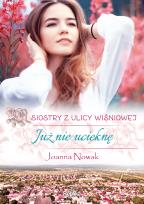 Okładka książki Już nie ucieknę Siostry z ulicy Wiśniowej Tom 1