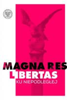 Okładka książki Magna res libertas Ku Niepodległej